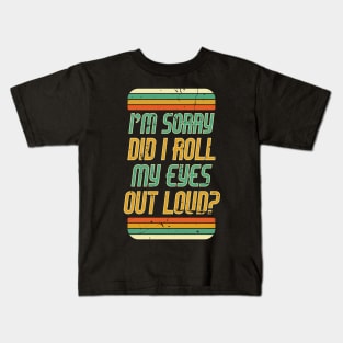 Did I Roll my Eyes Out Loud Retro Sarcastic Funny Kids T-Shirt